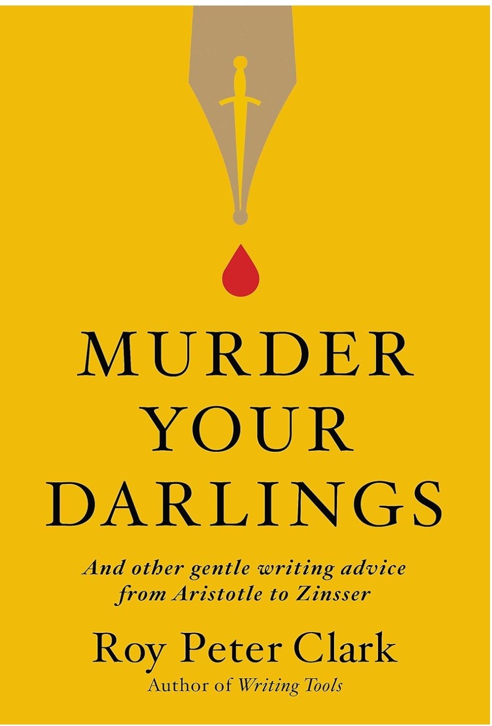2020 “Murder Your Darlings: And Other Gentle Writing Advice” Roy Clark New HC