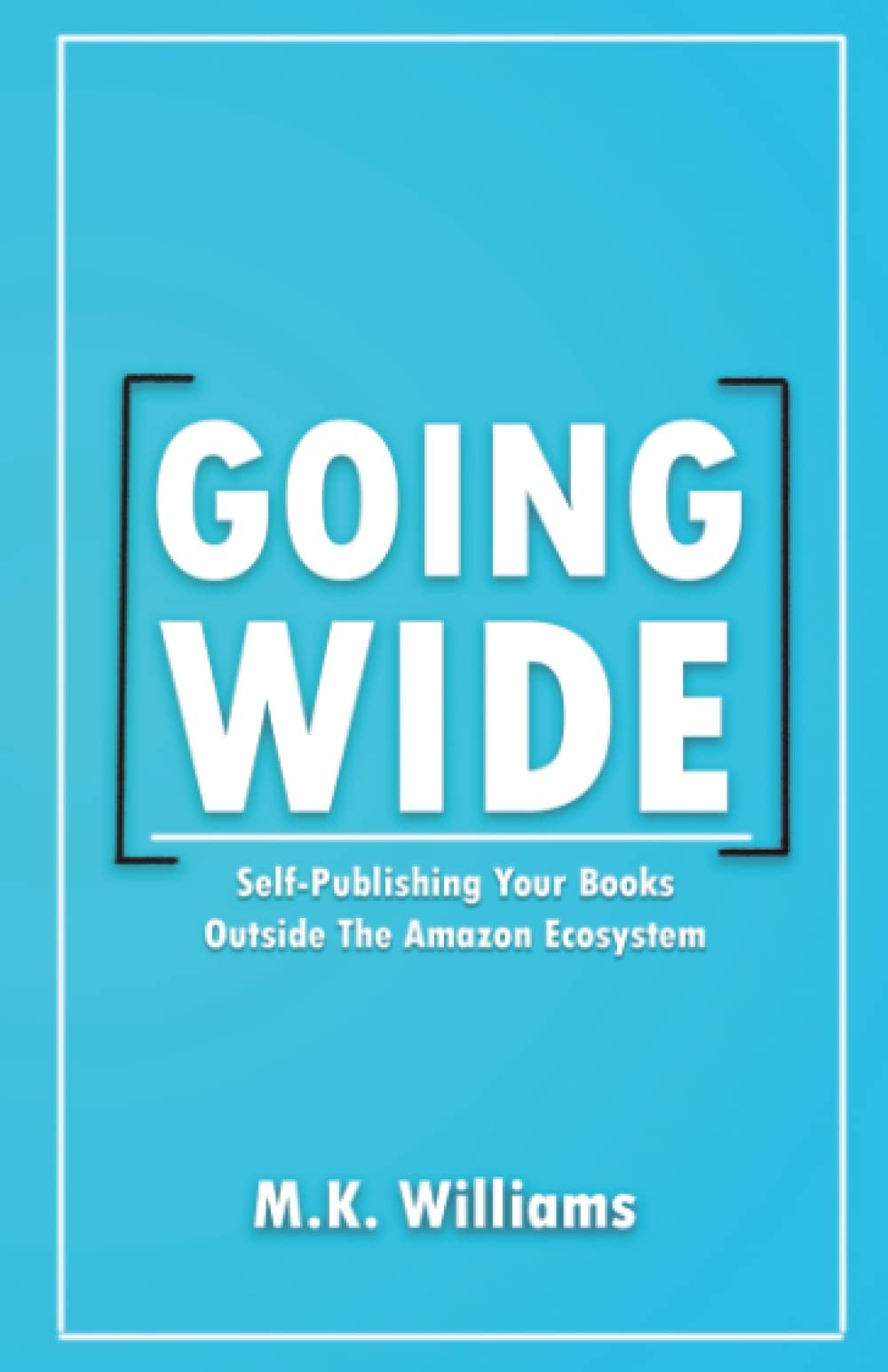 Going Wide: Self-Publishing Your Books Outside The Amazon Ecosystem