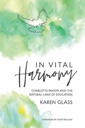 In Vital Harmony: Charlotte Mason and the Natural Laws of Education by Glass, K