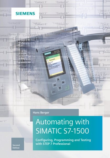 Automating With SIMATIC S7-1500 : Configuring, Programming and Testing With S…