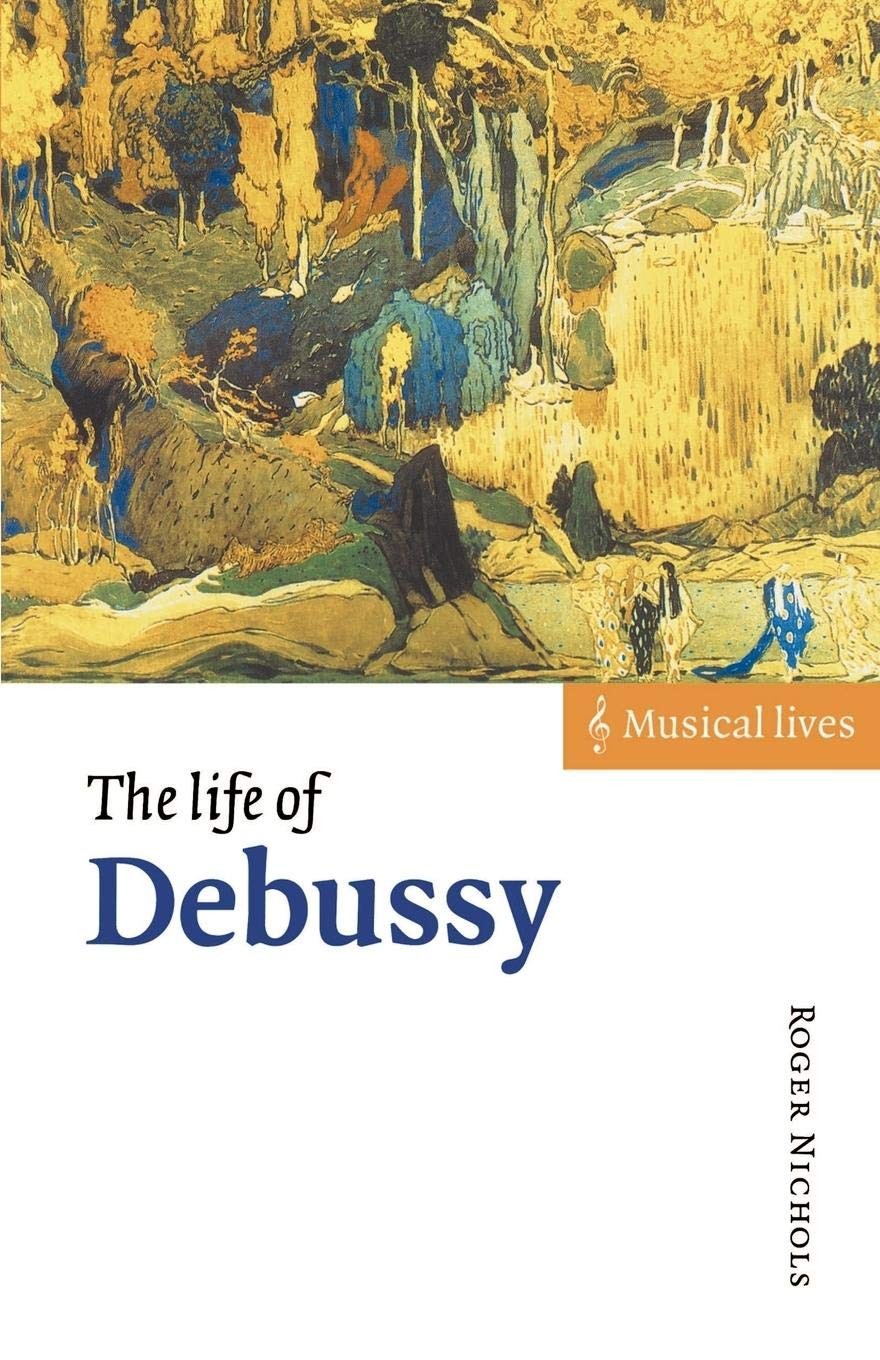 The Life of Debussy (Musical Lives) (Volume 0)