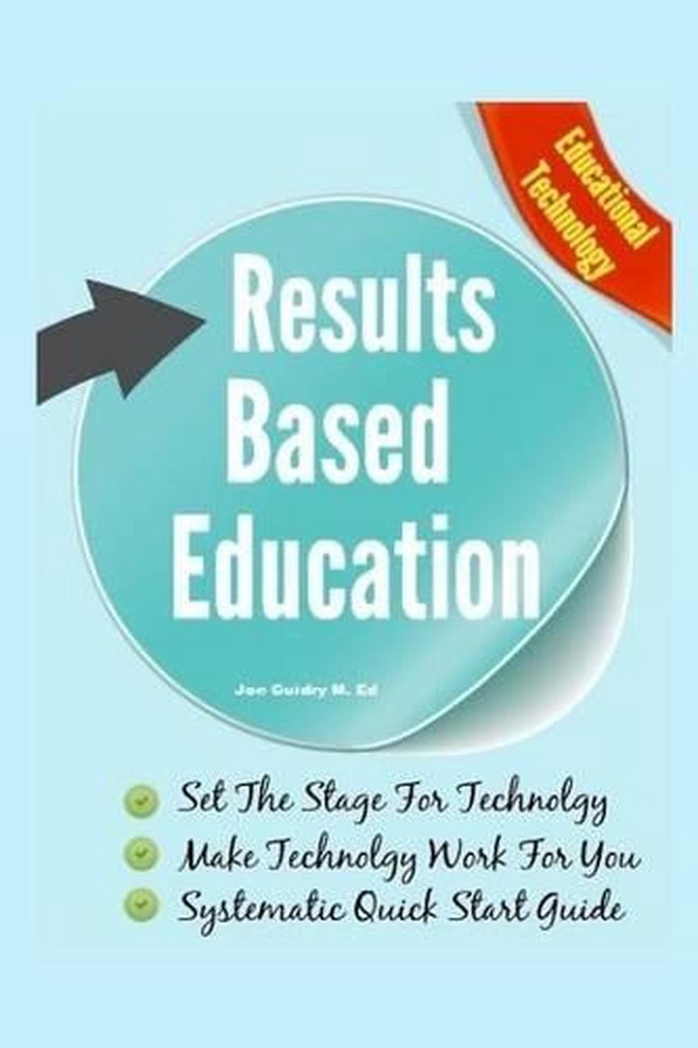 Results Based Education: Educational Technology: Make Technology Work For You by