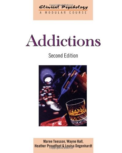 Addictions (Clinical Psychology: A Modular Course) By Maree Tees