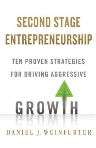 Second Stage Entrepreneurship: Ten Proven Strategies for Driving Agg – VERY GOOD