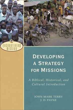 Developing a Strategy for Missions: A Biblical, Historical, and Cultural .. NEW