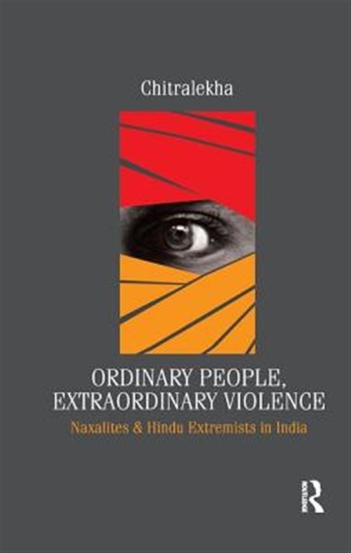 Ordinary People, Extraordinary Violence : Naxalites and Hindu Extremists in I…