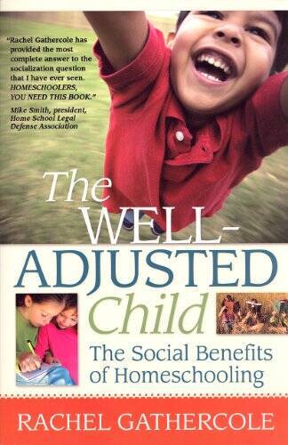 The Well-Adjusted Child: The Social Benefits of Homeschooling – Paperback – GOOD