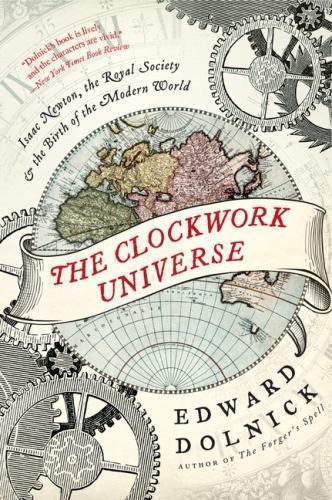 Clockwork Universe : Isaac Newton, the Royal Society, and the Birth of the Mod