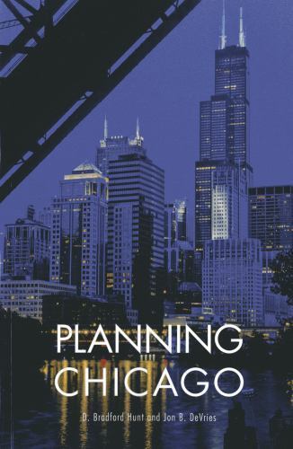 Planning Chicago by Hunt, D. Bradford; DeVries, Jon