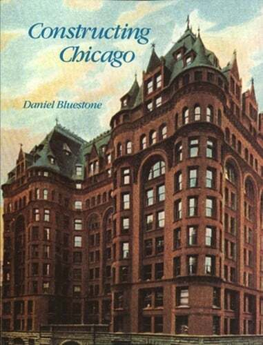 Constructing Chicago by Daniel Bluestone: Used