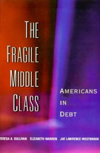 The Fragile Middle Class: Americans in Debt, Teresa A. Sullivan,Elizabeth Warren