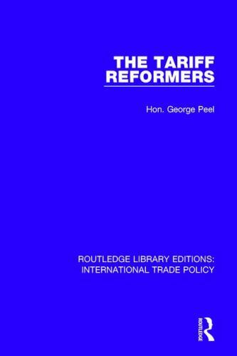 Tariff Reformers, Hardcover by Peel, George, Brand New, Free shipping in the US