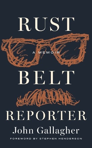 John Gallagher Rust Belt Reporter (Hardback) Great Lakes Books (UK IMPORT)