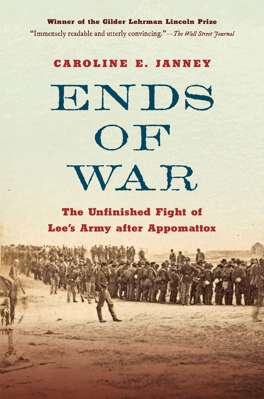 Ends of War: The Unfinished Fight of Lee’s Army after Appomattox