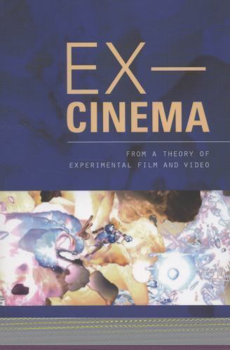 Ex-Cinema : From a Theory of Experimental Film and Video, Paperback by Lippit…