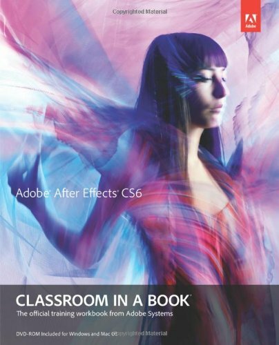Adobe After Effects CS6 Classroom in a Book By Adobe Creative Te