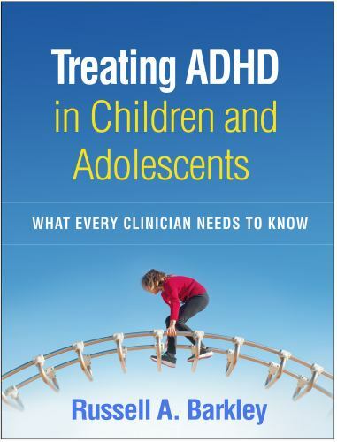 Treating ADHD in Children and Adolescents: What Every Clinician Needs to Know, B