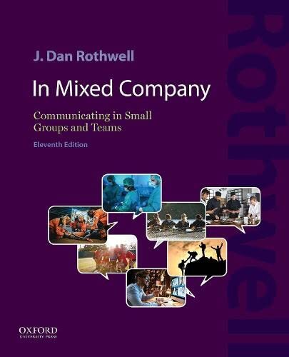 In Mixed Company 11e: Communicating in Small Groups and Teams by J. Dan Rothwell