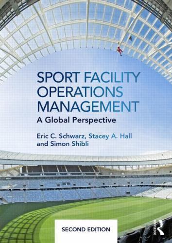 Sport Facility Operations Management: A Global Perspective by Schwarz, Eric