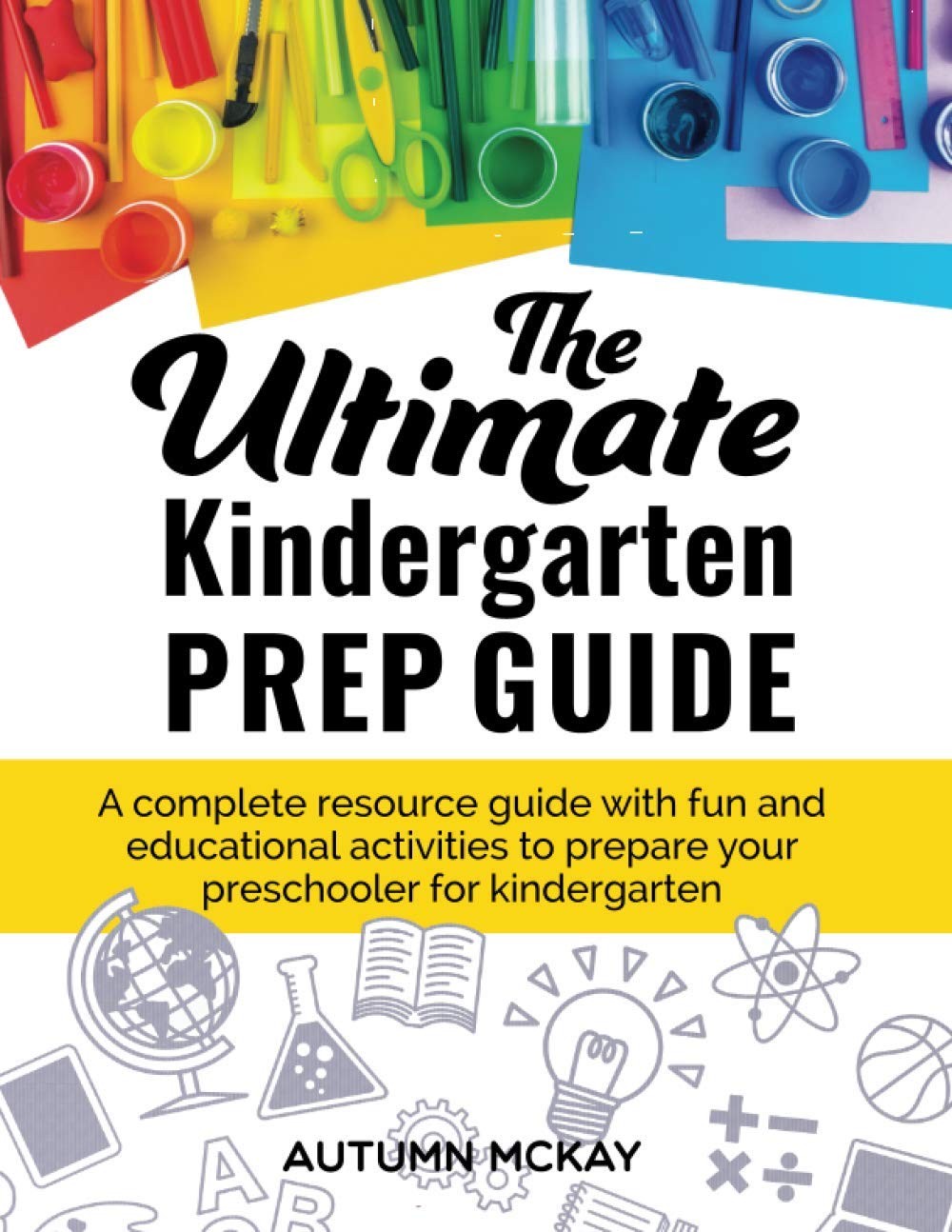 The Ultimate Kindergarten Prep Guide: A complete resource guide with fun and…