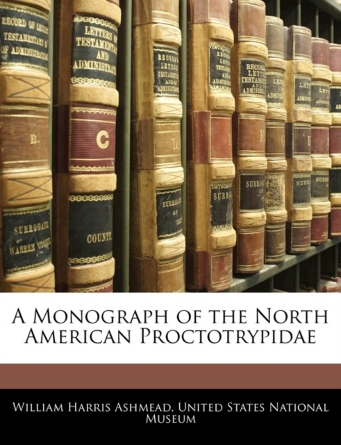 United States Nation – A Monograph of the North American Proctotrypida – X555z