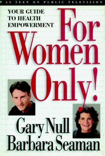 For Women Only! : Your Guide to Health Empowerment by Gary Null and Barbara …