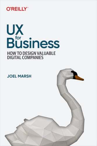 UX for Business: How to Design Valuable Digital Companies by Joel Marsh: New