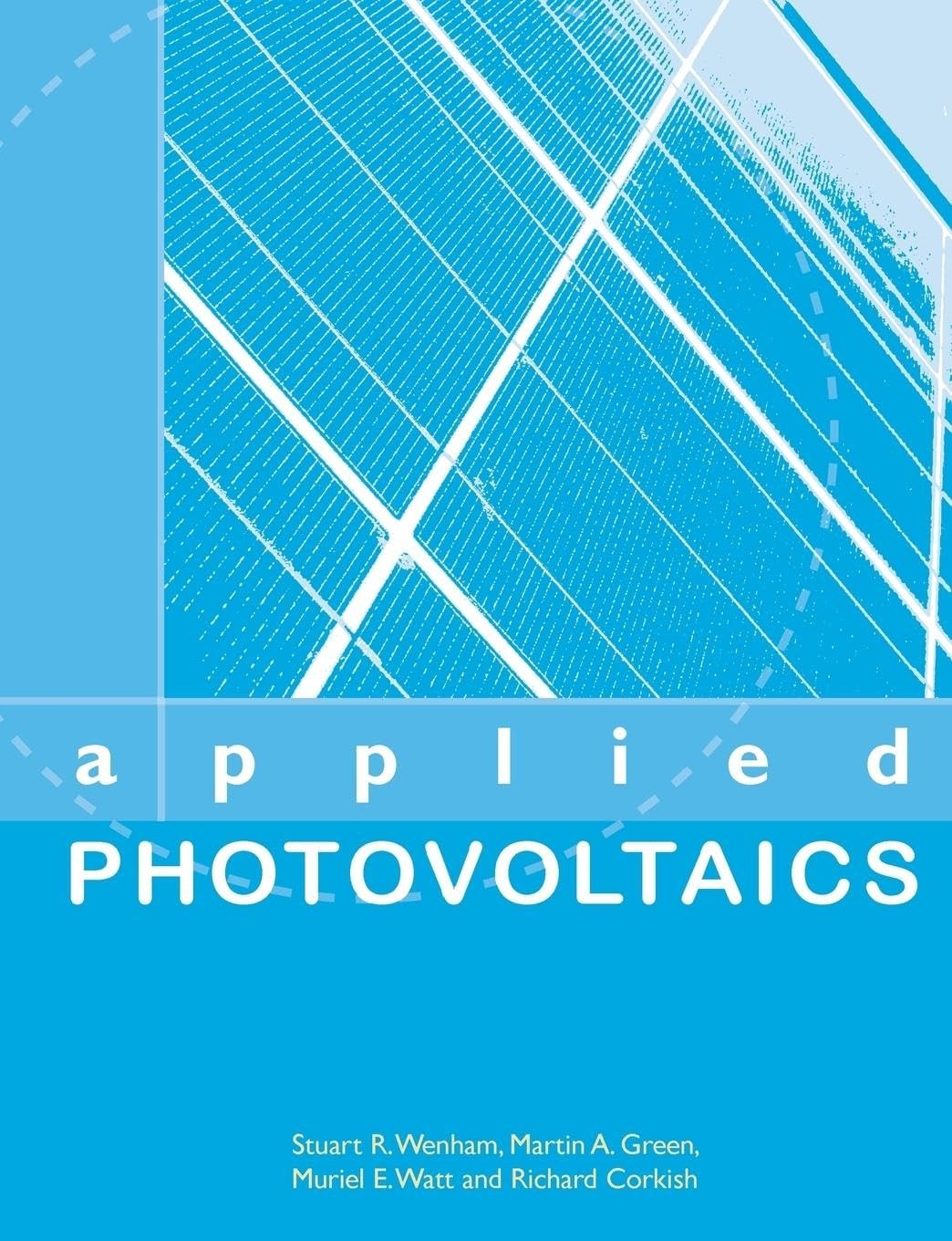 Applied Photovoltaics – Green, Martin A|Wenham, Stuart R|Watt, Muriel E|Cork…