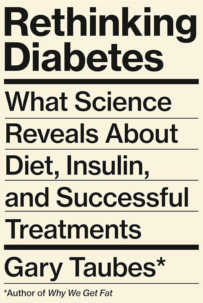 Rethinking Diabetes : What Science Reveals about Diet, Insulin Brand New Book