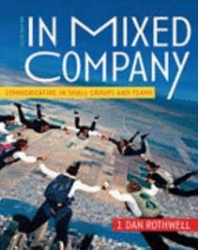In Mixed Company: Communicating in Small Groups and Teams by Rothwell, J. Dan