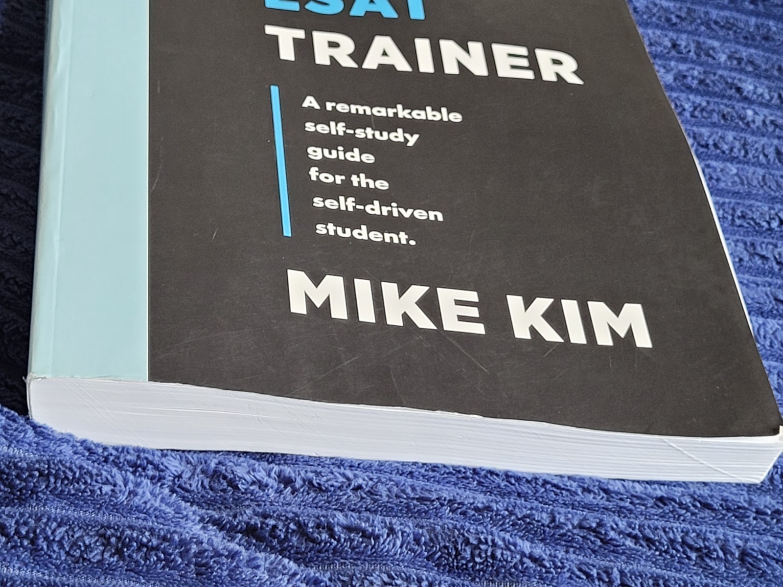 LSAT Trainer A Remarkable Self-Study Guide for the Self-Driven Student Mike Kim