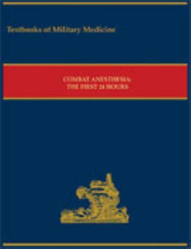 Combat Anesthesia: The First 24 Hours (Textbooks of Military Medicine)