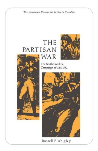 THE PARTISAN WAR: THE SOUTH CAROLINA CAMPAIGN OF 1780-1782 By Russell F. Weigley