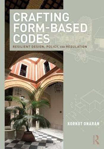 Crafting Form-Based Codes: Resilient Design, Policy, and Regulation by Onaran