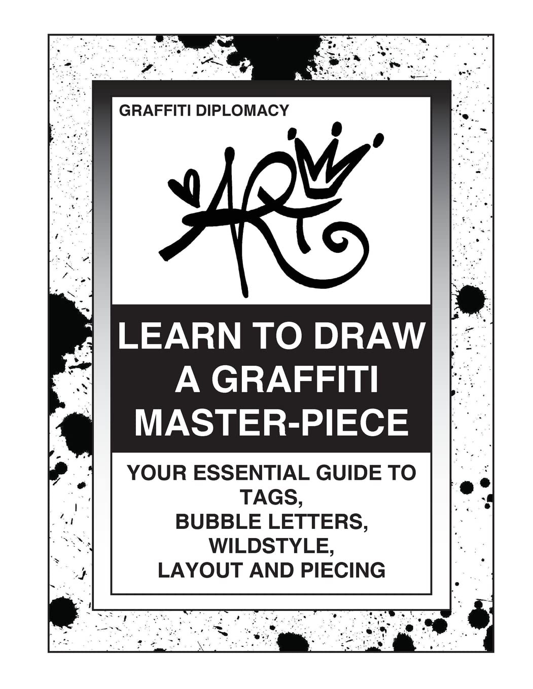 Learn To Draw A Graffiti Master-Piece: Your Essential Guide To Tags, Bubble …